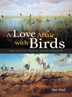 cover image of A Love Affair with Birds: the Life of Thomas Sadler Roberts